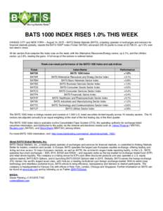 BATS 1000 INDEX RISES 1.0% THIS WEEK KANSAS CITY and NEW YORK – August 14, 2015 – BATS Global Markets (BATS), a leading operator of exchanges and services for financial markets globally, reports the BATS 1000® Index