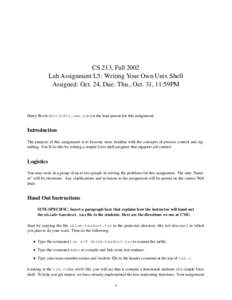 CS 213, Fall 2002 Lab Assignment L5: Writing Your Own Unix Shell Assigned: Oct. 24, Due: Thu., Oct. 31, 11:59PM Harry Bovik () is the lead person for this assignment.