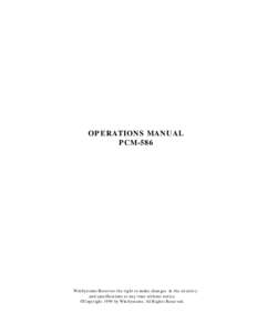 OPERATIONS MANUAL PCM-586 WinSystems Reserves the right to make changes in the circuitry and specifications at any time without notice. Copyright 1999 by WinSystems. All Rights Reserved.
