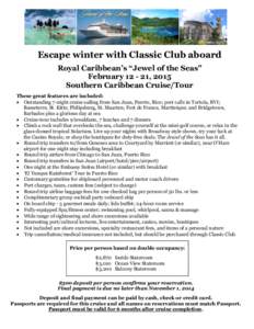 Escape winter with Classic Club aboard Royal Caribbean’s “Jewel of the Seas” February[removed], 2015 Southern Caribbean Cruise/Tour These great features are included:  Outstanding 7-night cruise sailing from San 