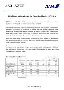 ANA NEWS ANA Financial Results for the First Nine Months of FY2010 TOKYO January 31, ANA Group today reported improved consolidated financial results for the first nine months (April - December inclusive) of fisca