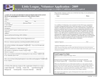Fill out online and print for signatures.  Little League® Volunteer Application[removed]Do not use forms from past years. Use extra paper to complete if additional space is required. A COPY OF VALID GOVERNMENT ISSUED PHO