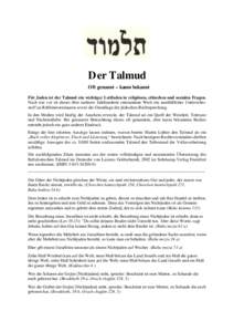 Der Talmud Oft genannt – kaum bekannt Für Juden ist der Talmud ein wichtiger Leitfaden in religiösen, ethischen und sozialen Fragen. Nach wie vor ist dieses über mehrere Jahrhunderte entstandene Werk ein unerläßli