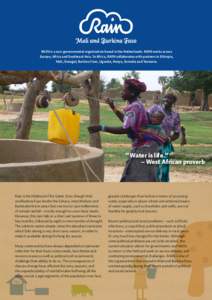Mali and Burkina Faso RAIN is a non-governmental organisation based in the Netherlands. RAIN works across Europe, Africa and Southeast Asia. In Africa, RAIN collaborates with partners in Ethiopia, Mali, Senegal, Burkina 
