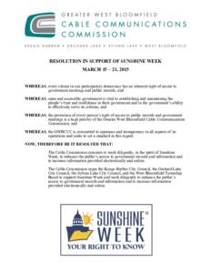RESOLUTION IN SUPPORT OF SUNSHINE WEEK MARCH 15 – 21, 2015 WHEREAS, every citizen in our participatory democracy has an inherent right of access to government meetings and public records; and WHEREAS, open and accessib