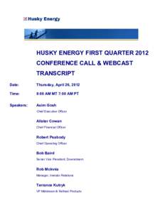HUSKY ENERGY FIRST QUARTER 2012 CONFERENCE CALL & WEBCAST TRANSCRIPT Date:  Thursday, April 26, 2012