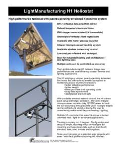 LightManufacturing H1 Heliostat High performance heliostat with patents-pending tensioned-film mirror system 90%+ reflective tensioned film mirror Robust tempered aluminum frame IP66 stepper motors (rated 2M immersible) 