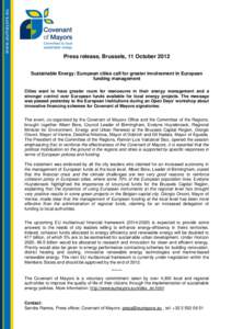 Press release, Brussels, 11 October 2012 Sustainable Energy: European cities call for greater involvement in European funding management Cities want to have greater room for manoeuvre in their energy management and a str