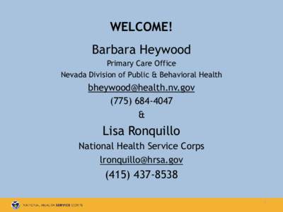 WELCOME! Barbara Heywood Primary Care Office Nevada Division of Public & Behavioral Health  