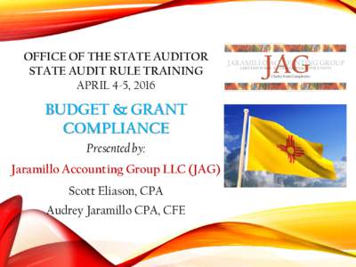 OFFICE OF THE STATE AUDITOR STATE AUDIT RULE TRAINING APRIL 4-5, 2016 BUDGET & GRANT COMPLIANCE