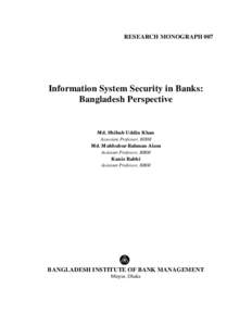 RESEARCH MONOGRAPH 007  Information System Security in Banks: Bangladesh Perspective  Md. Shihab Uddin Khan