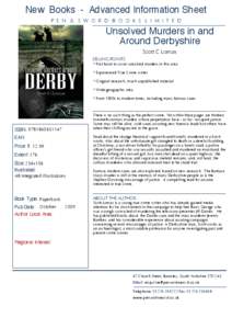 New Books - Advanced Information Sheet P E N & S W O R D B O O K S L I M I T E D Unsolved Murders in and Around Derbyshire Scott C Lomax