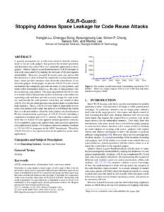 ASLR-Guard: Stopping Address Space Leakage for Code Reuse Attacks Kangjie Lu, Chengyu Song, Byoungyoung Lee, Simon P. Chung, Taesoo Kim, and Wenke Lee School of Computer Science, Georgia Institute of Technology