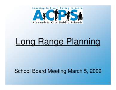 Long Range Planning  School Board Meeting March 5, 2009 1  Purpose