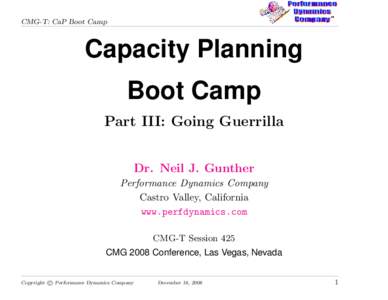 CMG-T: CaP Boot Camp  Capacity Planning Boot Camp Part III: Going Guerrilla Dr. Neil J. Gunther