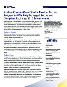 CASE STUDY  Azaleos Chooses Quest Service Provider Partner Program to Offer Fully Managed, Secure and Compliant Exchange 2010 Environments Azaleos is a provider of remotely managed services for Microsoft Exchange, ShareP