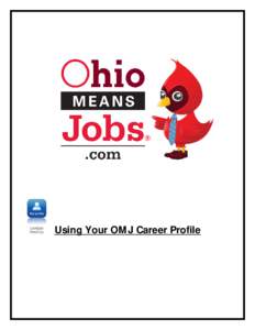 Using Your OM J Career Profile  OhioM eansJobs (OM J) is committed to helping create the best opportunities for employment for all members, and that is why we’ve created the career profile. Your career profile gives y
