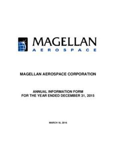 MAGELLAN AEROSPACE CORPORATION  ANNUAL INFORMATION FORM FOR THE YEAR ENDED DECEMBER 31, 2015  MARCH 18, 2016