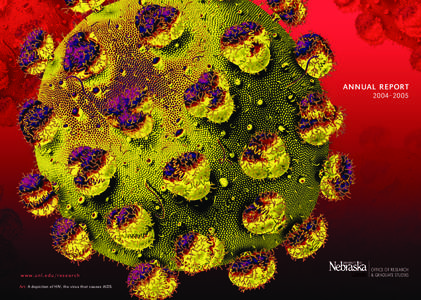 ANNUAL REPORT  2004–2005 w w w. u n l . e d u / r e s e a r c h Art: A depiction of HIV, the virus that causes AIDS