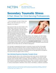 Secondary Traumatic Stress  A Fact Sheet for Child-Serving Professionals “…We are stewards not just of those who allow us into their lives but of our own capacity to be helpful...”1