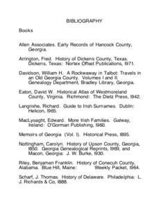 BIBLIOGRAPHY Books Allen Associates. Early Records of Hancock County, Georgia. Arrington, Fred. History of Dickens County, Texas. Dickens, Texas: Nortex Offset Publications, l971.