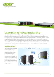 Coupled Cloud G Package Solution Brief Acer launches the Coupled Cloud Solution by capitalizing its high-performance server technology and expertise in data center deployment for industries which require mission critical