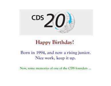 CDS20 Caltech - Program  http://www.cds20.caltech.edu/program.html Happy Birthday! Born in 1994, and now a rising junior.