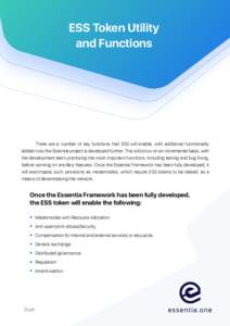 ESS Token Utility and Functions There are a number of key functions that ESS will enable, with additional functionality added in as the Essentia project is developed further. This will occur on an incremental basis, with