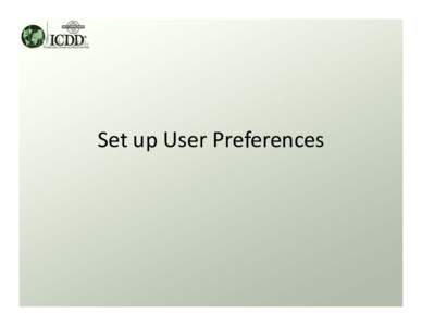 Set up User Preferences  Set up User Preferences • What? – Setting up the user search preferences allows the  customization of the Results table display fields.