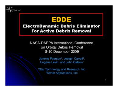 ElectroDynamic Debris Eliminator For Active Debris Removal NASA-DARPA International Conference on Orbital Debris Removal 8-10 December 2009 Jerome Pearson1, Joseph Carroll2,