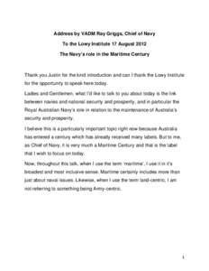Address by VADM Ray Griggs, Chief of Navy To the Lowy Institute 17 August 2012 The Navy’s role in the Maritime Century Thank you Justin for the kind introduction and can I thank the Lowy Institute for the opportunity t