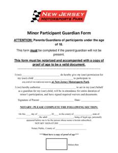 Minor Participant Guardian Form ATTENTION: Parents/Guardians of participants under the age of 18. This form must be completed if the parent/guardian will not be present. This form must be notarized and accompanied with a