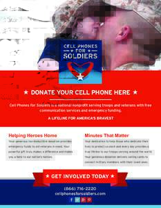 DONATE YOUR CELL PHONE HERE Cell Phones For Soldiers is a national nonprofit serving troops and veterans with free communication services and emergency funding. A LIFELINE FOR AMERICA’S BRAVEST  Helping Heroes Home