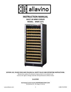 INSTRUCTION MANUAL BUILT-IN WINE COOLER MODEL：MWR-1271 BEFORE USE, PLEASE READ AND FOLLOW ALL SAFETY RULES AND OPERATING INSTRUCTIONS. Allavino has a policy of continuous improvement on its products and