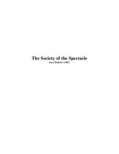 The Society of the Spectacle Guy Debord (1967) Chapter 1 The Culmination of Separation “But for the present age, which prefers the sign to the thing signified, the copy to the original, representation to reality, appe