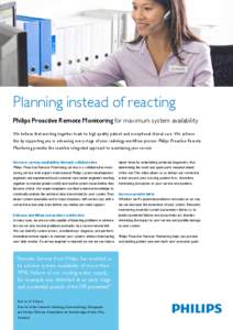Planning instead of reacting Philips Proactive Remote Monitoring for maximum system availability We believe that working together leads to high quality patient and exceptional clinical care. We achieve this by supporting