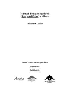 Status of the Plains Spadefoot (Spea bombifrons) in Alberta Richard D. Lauzon Alberta Wildlife Status Report No. 25 December 1999