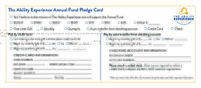 The Ability Experience Annual Fund Pledge Card Yes! I believe in the mission of The Ability Experience and will support the Annual Fund. $1,000 $500