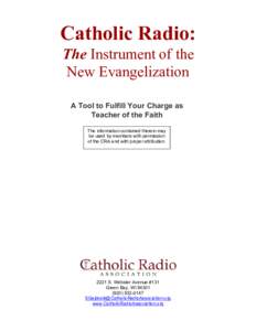 Catholic Radio: The Instrument of the New Evangelization A Tool to Fulfill Your Charge as Teacher of the Faith The information contained therein may