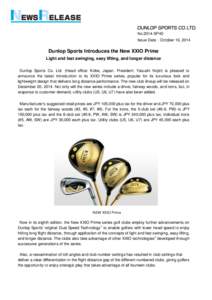 No.2014-SP40 Issue Date：October 16, 2014 Dunlop Sports Introduces the New XXIO Prime Light and fast swinging, easy lifting, and longer distance Dunlop Sports Co. Ltd. (Head office: Kobe, Japan; President: Yasushi Nojir