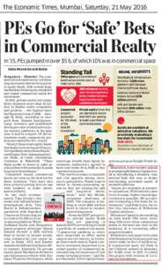 The Economic Times, Mumbai, Saturday, 21 MayPEs Go for ‘Safe’ Bets in Commercial Realty In ’15, PEs pumped in over $5 b, of which 10% was in commercial space Sobia Khan & Kailash Babar