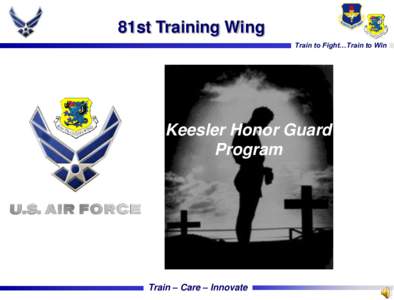 81st Training Wing Train to Fight…Train to Win Keesler Honor Guard Program