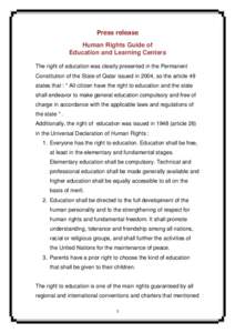 Press release Human Rights Guide of Education and Learning Centers The right of education was clearly presented in the Permanent Constitution of the State of Qatar issued in 2004, so the article 49 states that : 