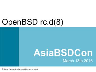 OpenBSD rc.d(8)  AsiaBSDCon March 13th 2016 Antoine Jacoutot <>