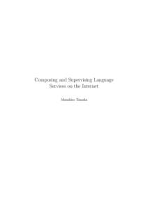 Composing and Supervising Language Services on the Internet Masahiro Tanaka Abstract Services computing, which is a new paradigm for constructing software based on services, is now one of the hottest topics both in res