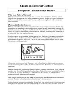 Create an Editorial Cartoon Background Information for Students What is an Editorial Cartoon? Editorial cartoons use humor and satire to show a position about current issues. Editorial cartoons constitute both an unusual