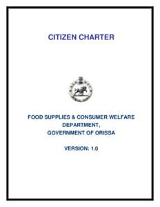 CITIZEN CHARTER  FOOD SUPPLIES & CONSUMER WELFARE DEPARTMENT, GOVERNMENT OF ORISSA VERSION: 1.0