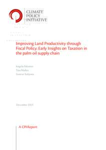 Improving Land Productivity through Fiscal Policy: Early Insights on Taxation in the palm oil supply chain Angela Falconer Tiza Mafira Guntur Sutiyono