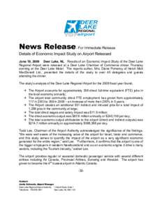 News Release For Immediate Release - Details of Economic Impact Study on Airport Released June 19, 2009 Deer Lake, NL Results of an Economic Impact Study of the Deer Lake Regional Airport were released at a Deer Lake Cha
