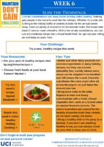 WEEK 6 Slim the Trimmings Low­fat substitutions can keep those holiday sides healthy. Nothing gets people in the mood to cook like the holidays. Whether it’s a side dish to bring to the holid